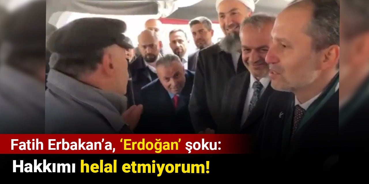 Fatih Erbakan’a, ‘Erdoğan’ şoku: Hakkımı helal etmiyorum!